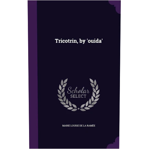 By Marie Louise de la Ramée (Author) Tricotrin, by 'ouida'