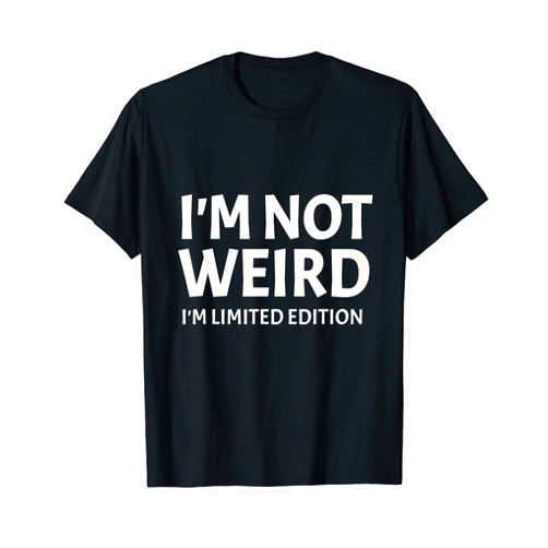 I'm Not Weird I'm Limited Edition Humor Funn I'm Not Weird I'm Limited Edition Sarcastic Funny Saying T-Shirt