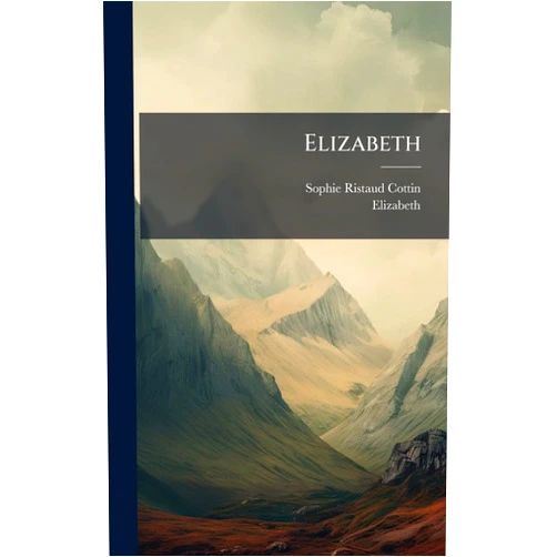 By Sophie Ristaud Cottin (Author), Elizabeth (Author) Elizabeth