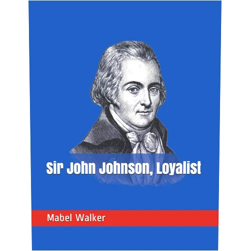 Mabel Gregory Walker Sir John Johnson, Loyalist