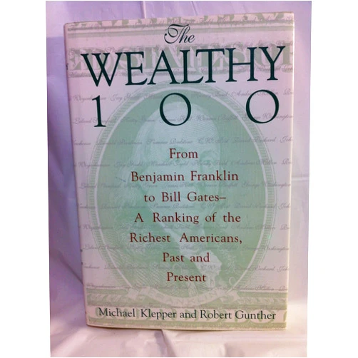 By Michael Klepper (Author), Robert Gunther (Author) The Wealthy 100: From Benjamin Franklin to Bill Gates-A Ranking of the Richest Americans, Past and Present