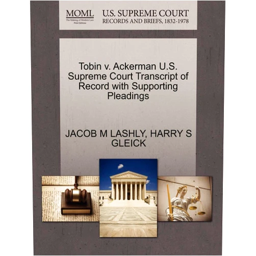 JACOB M LASHLY,HARRY S GLEICK Tobin v. Ackerman U.S. Supreme Court Transcript of Record with Supporting Pleadings