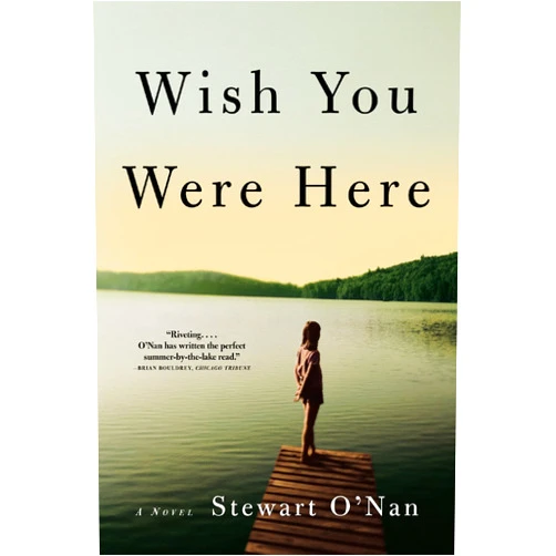 By Stewart O'Nan (Author) Wish You Were Here: A Novel