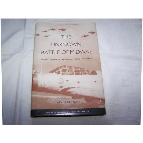 Alvin Kernan The Unknown Battle of Midway: The Destruction of the American Torpedo Squadrons