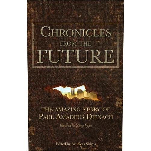 Paul Amadeus Dienach,Achilleas Sirigos Chronicles From The Future: The amazing story of Paul Amadeus Dienach