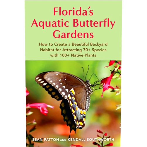 By Sean Patton (Author), Kendall Southworth (Author) Florida's Aquatic Butterfly Gardens: How to Create a Beautiful Backyard Habitat for Attracting 70+ Species with 100+ Native Plants