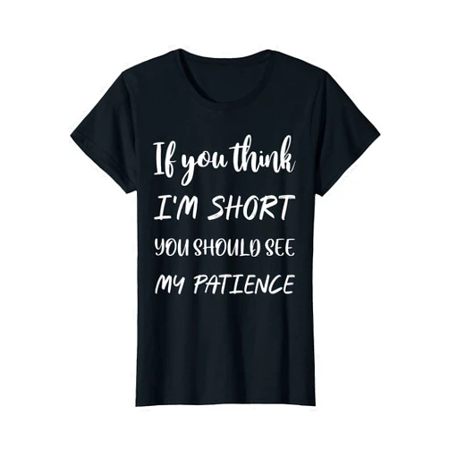 Small But Awesome If you think I'm short you should see my patience T-Shirt