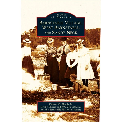Edward O Handy,Edward O Handy Jr,Barnstable Historical Society Barnstable Village, West Barnstable and Sandy Neck