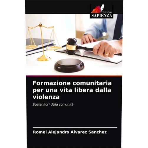 Romel Alejandro Alvarez Sanchez Formazione comunitaria per una vita libera dalla violenza: Sostenitori della comunità (Italian Edition)