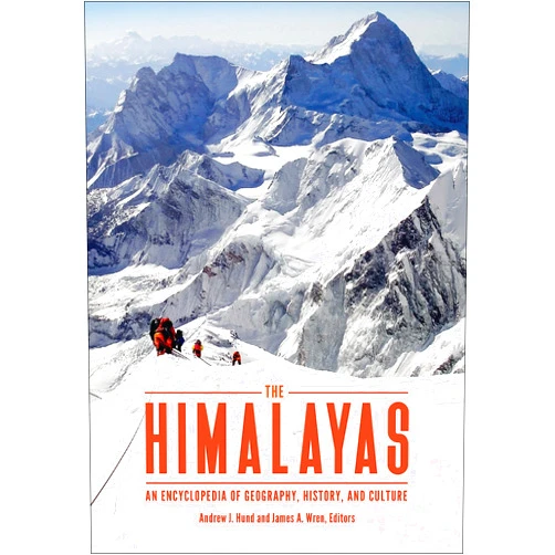 Andrew J. Hund,James A. Wren The Himalayas: An Encyclopedia of Geography, History, and Culture