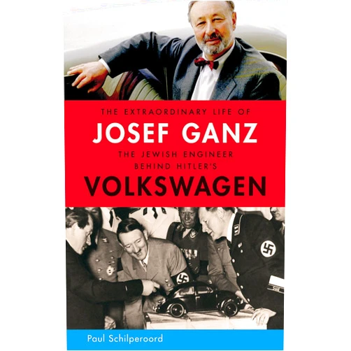 Paul Schilperoord The Extraordinary Life of Josef Ganz: The Jewish Engineer Behind Hitler's Volkswagen