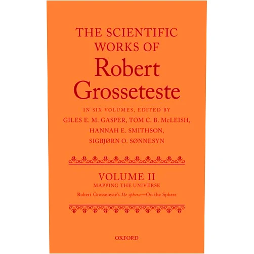 Giles E. M. Gasper,Tom C. B. McLeish,Sigbjørn Olsen Sønnesyn,Hannah E. Smithson The Scientific Works of Grosseteste, Volume II: Mapping the Universe: Robert Grosseteste's De sphera 'On the Sphere' (Scientific Works of Robert Grosseteste, 2)