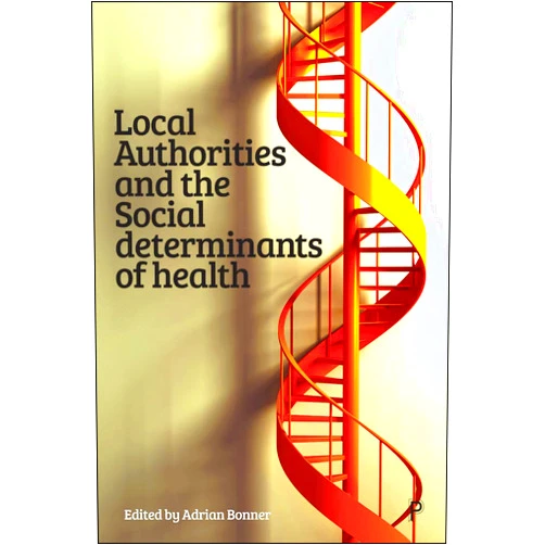 By Adrian Bonner (Editor) Format: Kindle Edition Local Authorities and the Social Determinants of Health