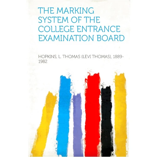 Hopkins L Thomas 1889-1982 The Marking System of the College Entrance Examination Board
