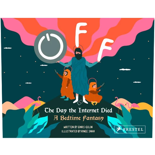 Chris Colin,Rinee Shah Off: The Day the Internet Died: A Bedtime Fantasy