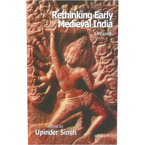 By Upinder Singh (Editor) Rethinking Early Medieval India