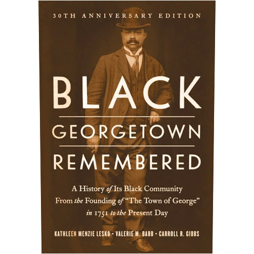 By Kathleen Menzie Lesko (Author), Valerie M. Babb (Author), Carroll R. Gibbs (Author), Maurice Jackson (Foreword) & 1 more Black Georgetown Remembered: A History of Its Black Community from the Founding of 