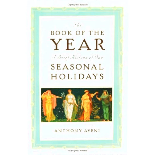 By Anthony F. Aveni (Author) Format: Kindle Edition The Book of the Year: A Brief History of Our Seasonal Holidays