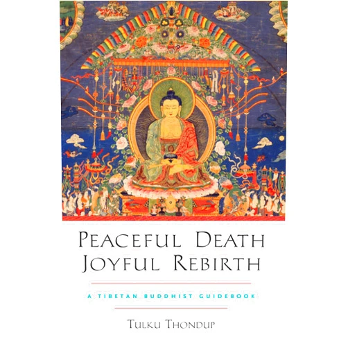 Tulku Thondup Peaceful Death, Joyful Rebirth: A Tibetan Buddhist Guidebook