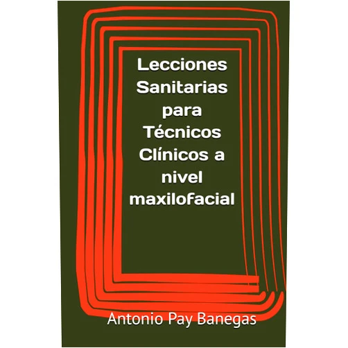 Antonio Joaquín Pay Banegas,María Del Mar Pedreño Ayala,Antonio Martínez Vicente,María Jesús Puerta Bejar,Susana Ortega Sánchez,José Miguel Espejo García,Begoña María Amate Blaya Lecciones Sanitarias para Técnicos Clínicos a nivel maxilofacial (Spanish Edition)