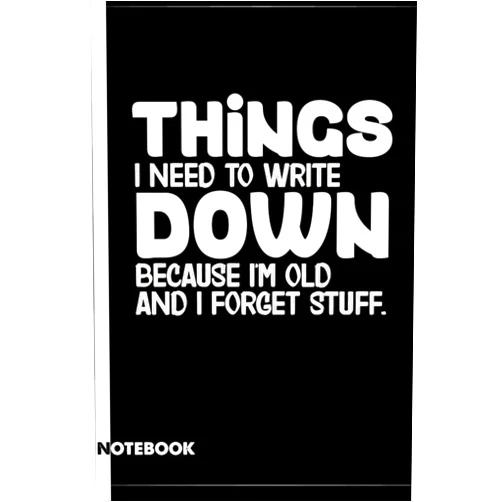 By Yrix SLM Books (Author) Things I Need to Write Down Because I'm Old and I Forget Stuff: A Funny Notebook Gift For Seniors, Coworkers, Team Work, Boss, Men And Women, Friends & Old People Gag Gifts for Office Workers