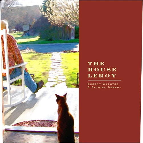 Sherry Wachter,Patrick Dunphy The House Leroy
