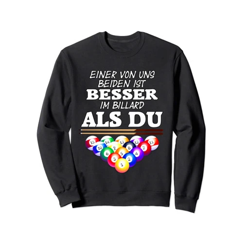 Lustige Billard Präsente Billiard table - Eine von uns beiden ist besser als Du - Fun Sweatshirt