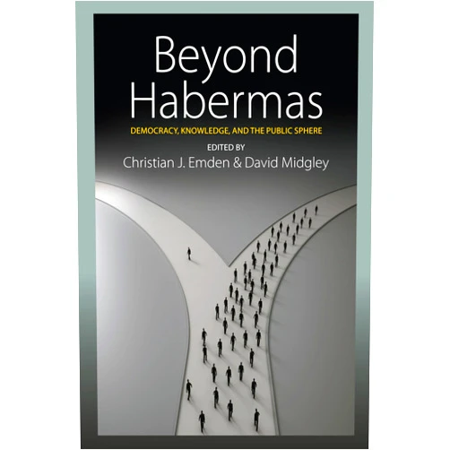 By Christian J. Emden (Editor), David Midgley (Editor) Beyond Habermas: Democracy, Knowledge, and the Public Sphere
