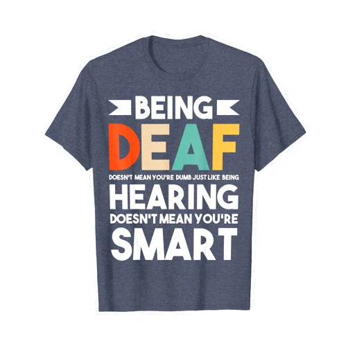 Deaf People, Hearing Loss And Asl Speech Designs Hearing Loss Funny Quote, Deaf T-Shirt