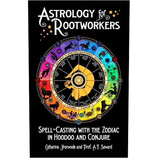 By Catherine Yronwode (Author, Editor), Prof. A.F. Seward (Author), Grey Wolf Townsend (Illustrator), Prof. A. F. Seward (Illustrator), Lee Lawrie (Illustrator), Gregory Lee White (Illustrator), cat yronwode (Illustrator), Unknown Almanac Artist (Illustrator), “H.D.B” for The Ushers (Illustrator) & 6 more Astrology for Rootworkers: Spell-Casting with the Zodiac in Hoodoo and Conjure