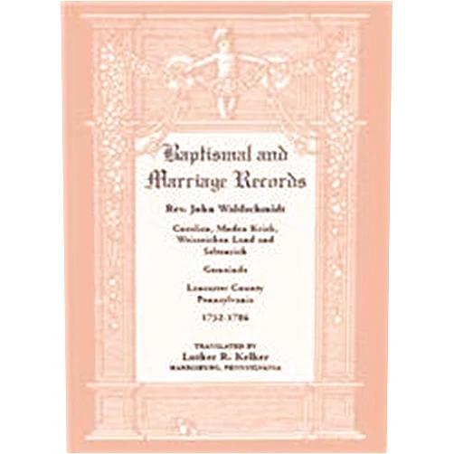 By Luther R. Kelker (Author) Baptismal and Marriage Records. Rev. John Waldschmidt, Cocalico, Moden Krick, Weisseichen Land and Seltenrich. Gemeinde. Lancaster County, Pennsylvania, 1752-1786