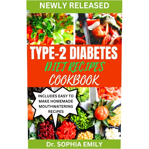 Dr. SOPHIA EMILY TYPE 2 DIABETES DIET RECIPES COOKBOOK: The complete step by step easy and tasty guide to managing and healing prediabetes and diabetes for beginners and newly diagnosed and advanced users
