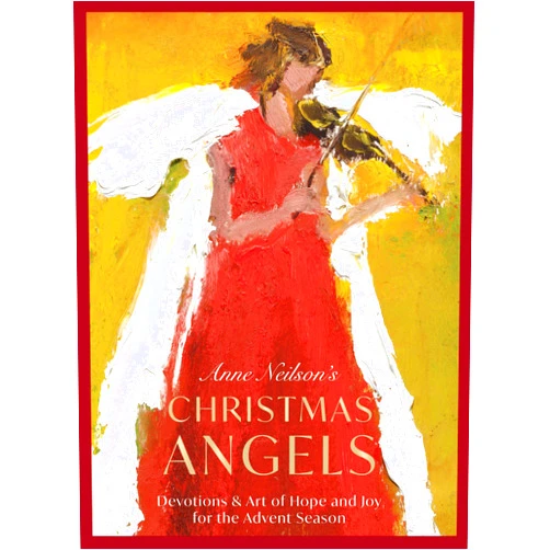 Anne Neilson's Christmas Angels: Devotions and Art of Hope and Joy for the Christmas Season