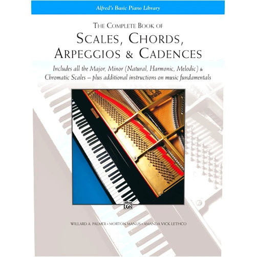 Willard A. Palmer,Morton Manus,Amanda Vick Lethco The Complete Book of Scales, Chords, Arpeggios & Cadences: Includes All the Major, Minor (Natural, Harmonic, Melodic) & Chromatic Scales -- Plus Additional Instructions on Music Fundamentals