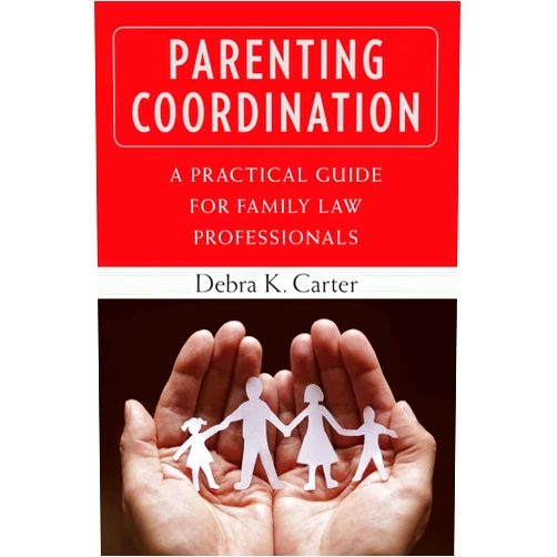 Debra Carter PhD Parenting Coordination: A Practical Guide for Family Law Professionals