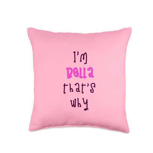 Funny Bella sayings - Because I'm that's why Because I'm Bella That's why! Funny First Name Present for Throw Pillow