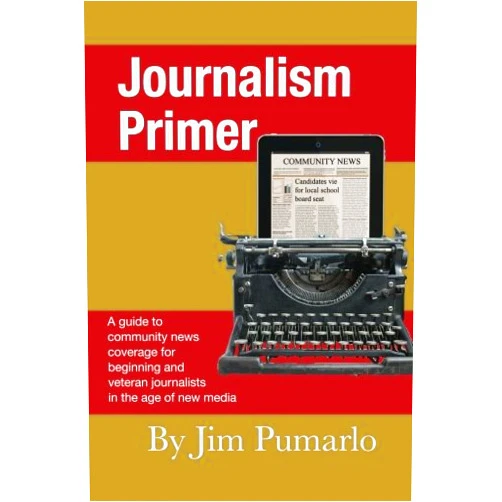 Mr. Jim Pumarlo Journalism Primer: A guide to community news coverage for beginning and veteran journalists in the age of new media