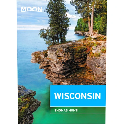 Thomas Huhti Moon Wisconsin: Lakeside Getaways, Scenic Drives, Outdoor Recreation (Travel Guide)