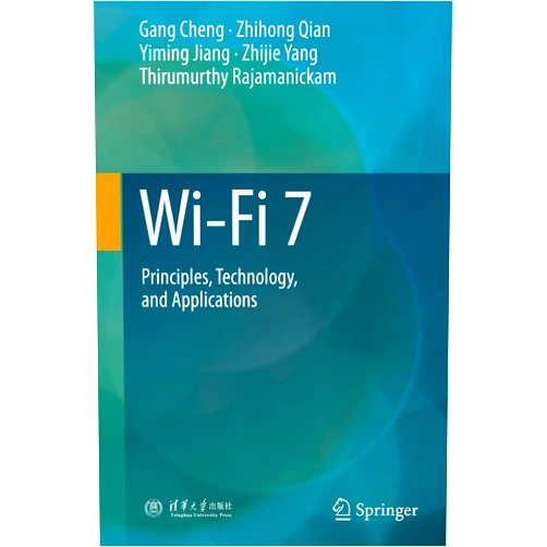 Gang Cheng,Zhihong Qian,Yiming Jiang,Zhijie Yang,Thirumurthy Rajamanickam Wi-Fi 7: Principles, Technology, and Applications