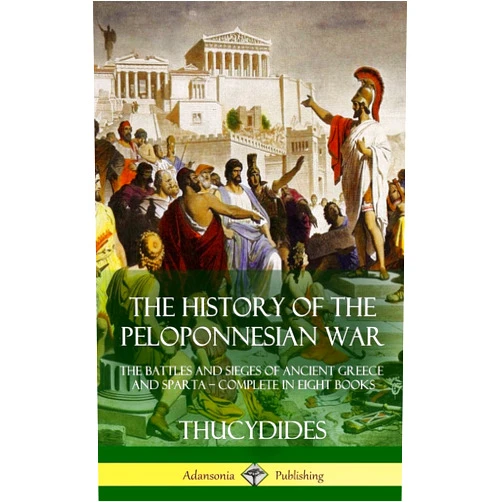 By Thucydides (Author), Richard Crawley (Author) The History of the Peloponnesian War: The Battles and Sieges of Ancient Greece and Sparta - Complete in Eight Books (Hardcover)
