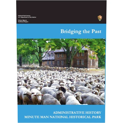 Joan Zenzen,National Park Service,Department of the Interior Bridging the Past: An Administrative History of the Minute Man National Historical Park