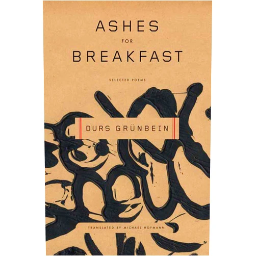 Durs Grünbein,Michael Hofmann Ashes for Breakfast: Selected Poems