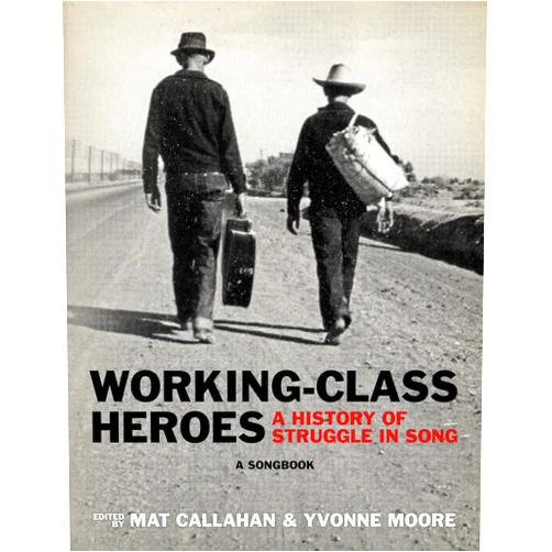 By Mat Callahan (Editor), Yvonne Moore (Editor) Format: Kindle Edition Working-Class Heroes: A History of Struggle in Song: A Songbook