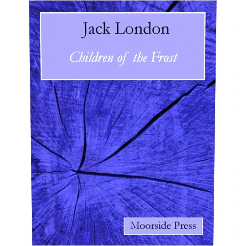Jack London Children of the Frost (Annotated)