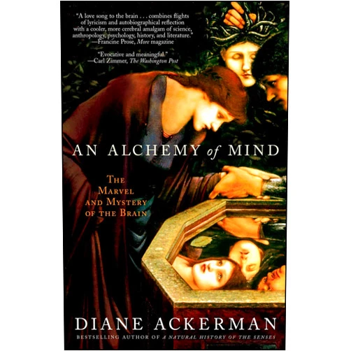 By Diane Ackerman (Author) An Alchemy of Mind: The Marvel and Mystery of the Brain