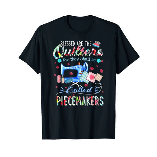 Blessed Are The Quilters Called Piecemakers Quilting Blessed Are The Quilters Called Piecemakers T-Shirt