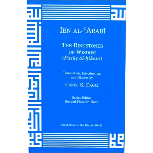 Ibn Al'Arabi,Caner K. Dagli Ringstones of Wisdom (Fusus al-hikam) (Great Books Of The Islamic World)