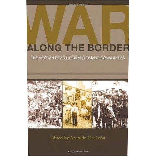 By Arnoldo De León (Editor), Sonia Hernández (Contributor), Thomas H. Kreneck (Contributor), Gerald Horne (Contributor), Margaret Stevens (Contributor), George T. Díaz (Contributor), Juanita Luna Lawhn (Contributor), Trinidad Gonzales (Contributor), Paul Hart (Contributor), Roberto R. Treviño (Contributor), Miguel Antonio Levario (Contributor), Raúl Ramos (Contributor), Tatcho Mindiola (Contributor), Richard Ribb (Contributor), John Eusebio Klingemann (Contributor) & 12 more War along the Border: The Mexican Revolution and Tejano Communities (Volume 6) (University of Houston Series in Mexican American Studies, Sponsored by the Center for Mexican American Studies)
