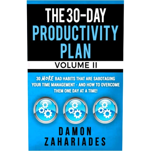 Damon Zahariades The 30-Day Productivity Plan - VOLUME II: 30 MORE Bad Habits That Are Sabotaging Your Time Management - And How To Overcome Them One Day At A Time! (The 30-Day Productivity Boost)