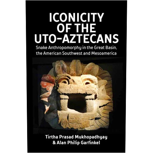By Tirtha Prasad Mukhopadhyay (Author), Alan Philip Garfinkel (Author) Iconicity of the Uto-Aztecans: Snake Anthropomorphy in the Great Basin, the American Southwest and Mesoamerica